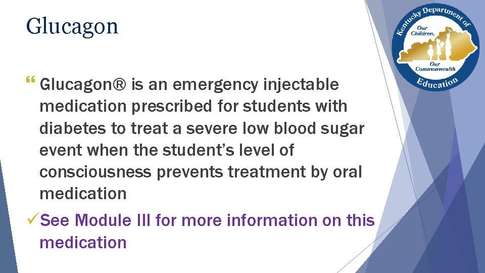 Glucagon } Glucagon® is an emergency injectable medication prescribed for students with diabetes to