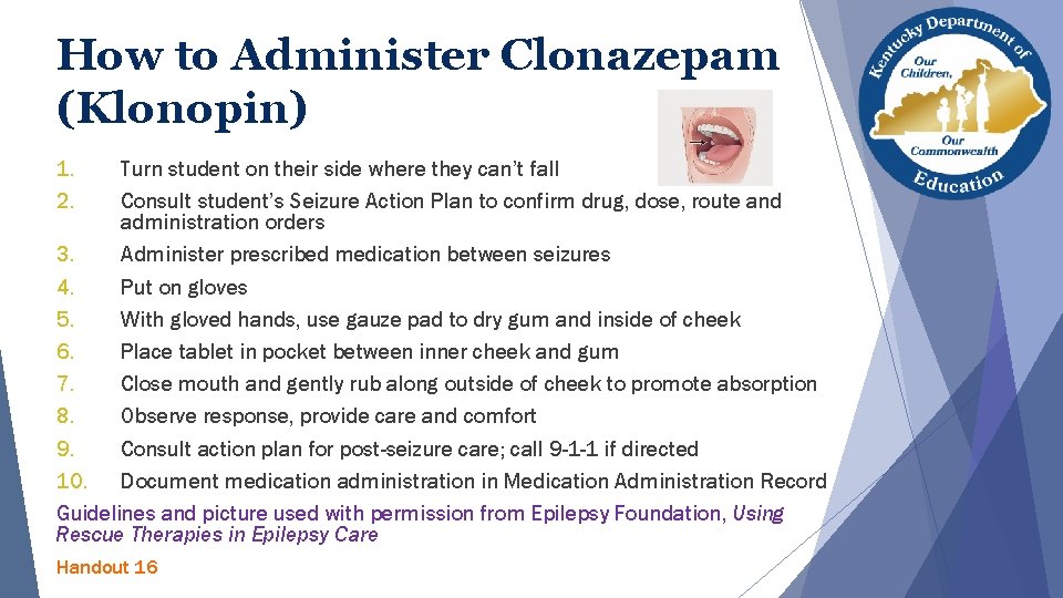 How to Administer Clonazepam (Klonopin) 1. 2. Turn student on their side where they