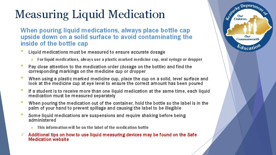 Measuring Liquid Medication When pouring liquid medications, always place bottle cap upside down on