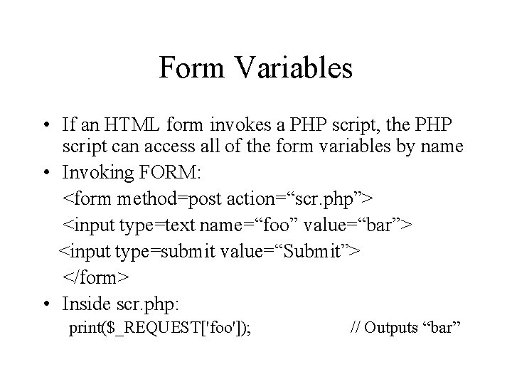 Form Variables • If an HTML form invokes a PHP script, the PHP script