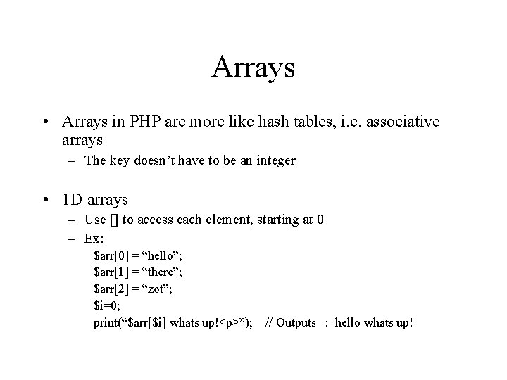 Arrays • Arrays in PHP are more like hash tables, i. e. associative arrays