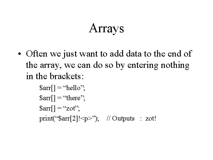 Arrays • Often we just want to add data to the end of the