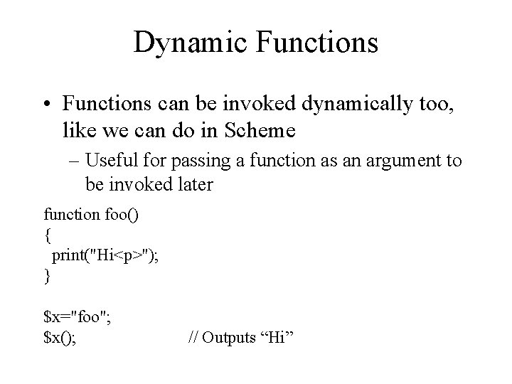 Dynamic Functions • Functions can be invoked dynamically too, like we can do in