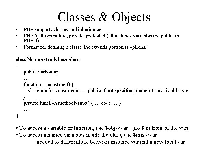 Classes & Objects • • • PHP supports classes and inheritance PHP 5 allows