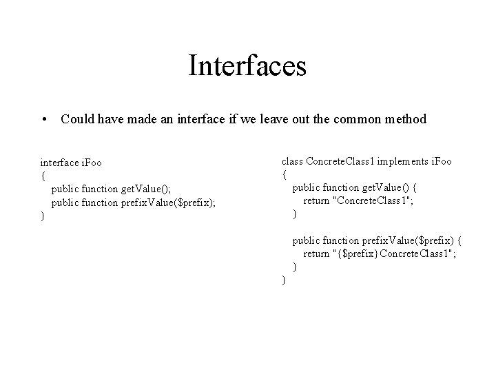 Interfaces • Could have made an interface if we leave out the common method