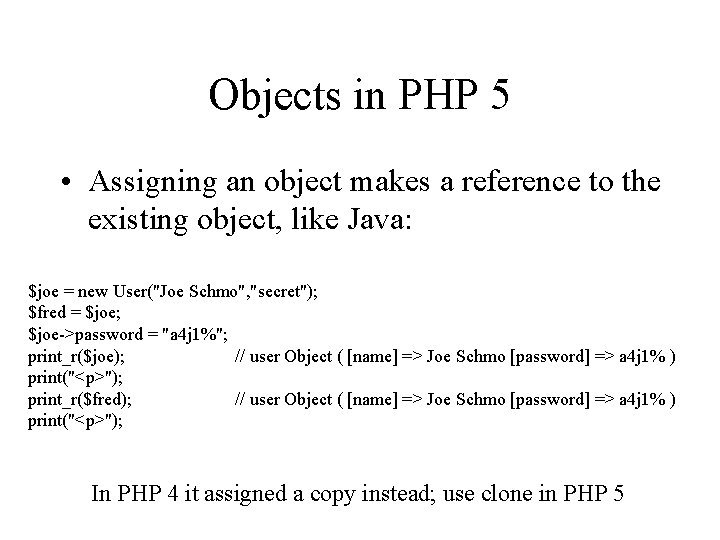Objects in PHP 5 • Assigning an object makes a reference to the existing