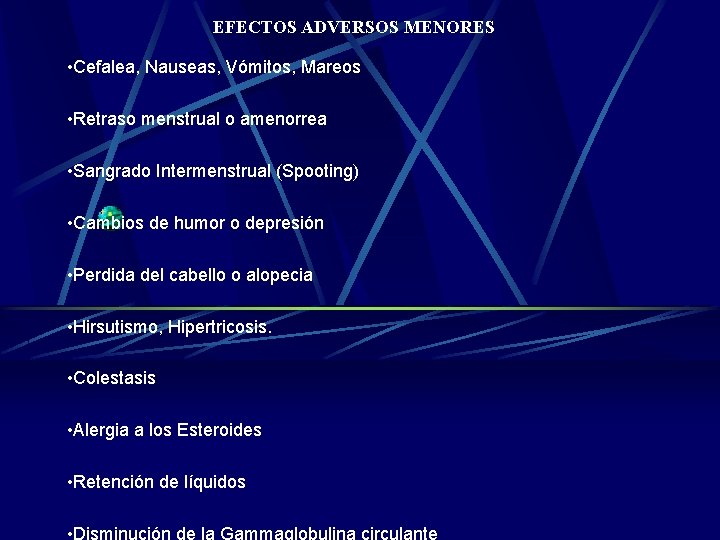 EFECTOS ADVERSOS MENORES • Cefalea, Nauseas, Vómitos, Mareos • Retraso menstrual o amenorrea •