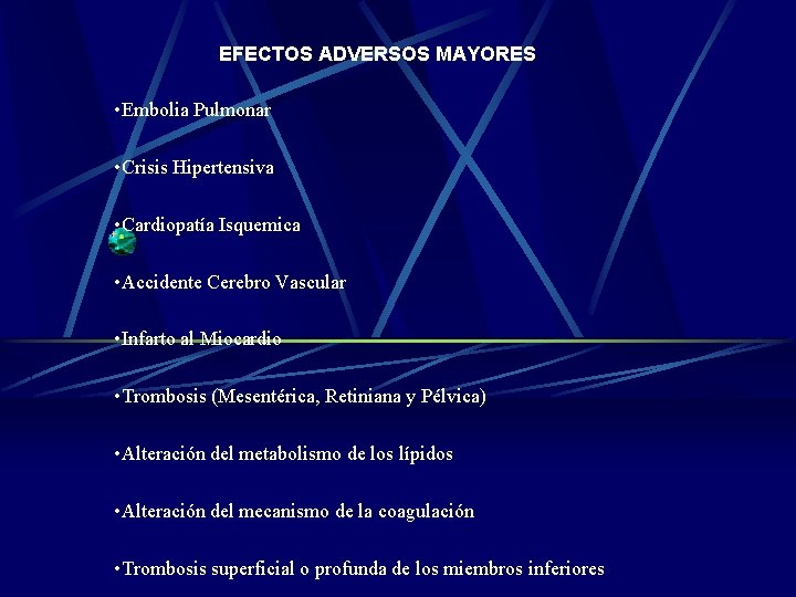 EFECTOS ADVERSOS MAYORES • Embolia Pulmonar • Crisis Hipertensiva • Cardiopatía Isquemica • Accidente