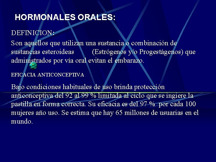 HORMONALES ORALES: DEFINICION: Son aquellos que utilizan una sustancia o combinación de sustancias esteroideas