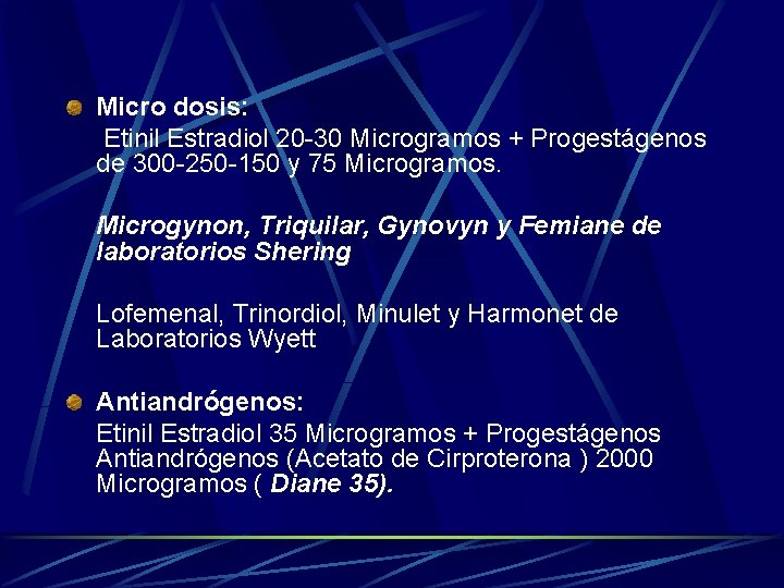 Micro dosis: Etinil Estradiol 20 -30 Microgramos + Progestágenos de 300 -250 -150 y