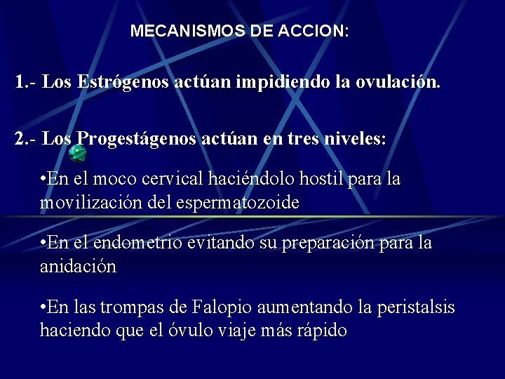 MECANISMOS DE ACCION: 1. - Los Estrógenos actúan impidiendo la ovulación. 2. - Los