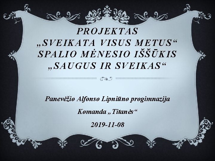 PROJEKTAS „SVEIKATA VISUS METUS“ SPALIO MĖNESIO IŠŠŪKIS „SAUGUS IR SVEIKAS“ Panevėžio Alfonso Lipniūno progimnazija