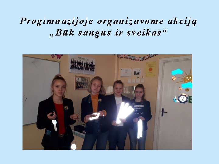 Progimnazijoje organizavome akciją „Būk saugus ir sveikas“ 