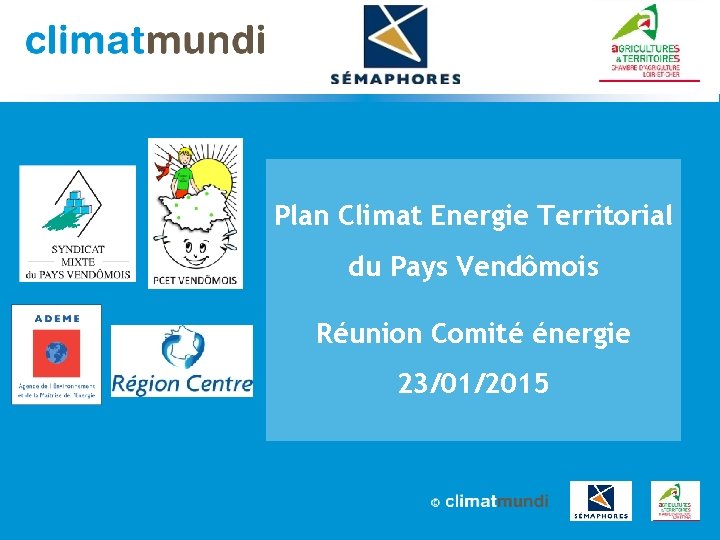 Plan Climat Energie Territorial du Pays Vendômois Réunion Comité énergie 23/01/2015 