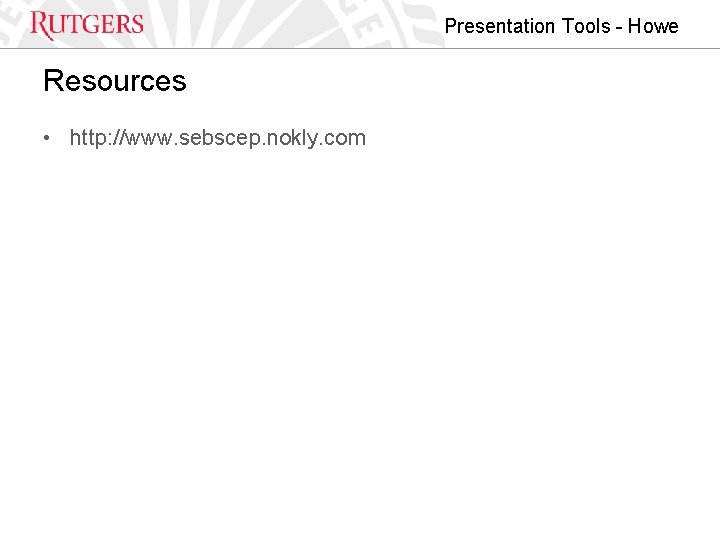 Presentation Tools - Howe Resources • http: //www. sebscep. nokly. com 