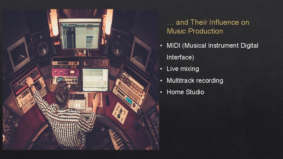 … and Their Influence on Music Production • MIDI (Musical Instrument Digital Interface) •