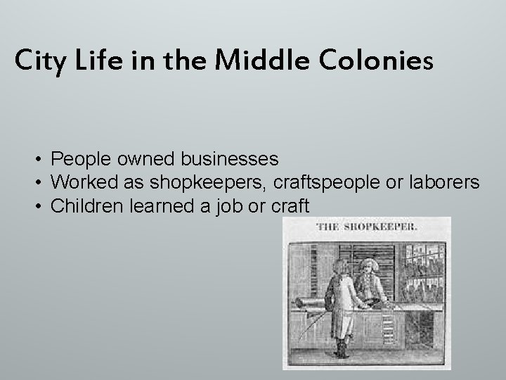 City Life in the Middle Colonies • People owned businesses • Worked as shopkeepers,