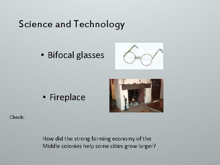 Science and Technology • Bifocal glasses • Fireplace Check: How did the strong farming