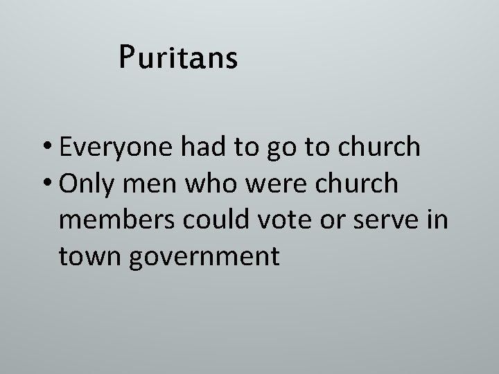 Puritans • Everyone had to go to church • Only men who were church