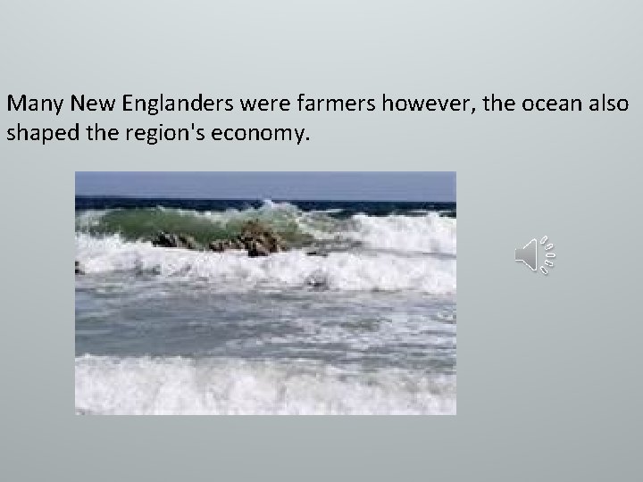 Many New Englanders were farmers however, the ocean also shaped the region's economy. 