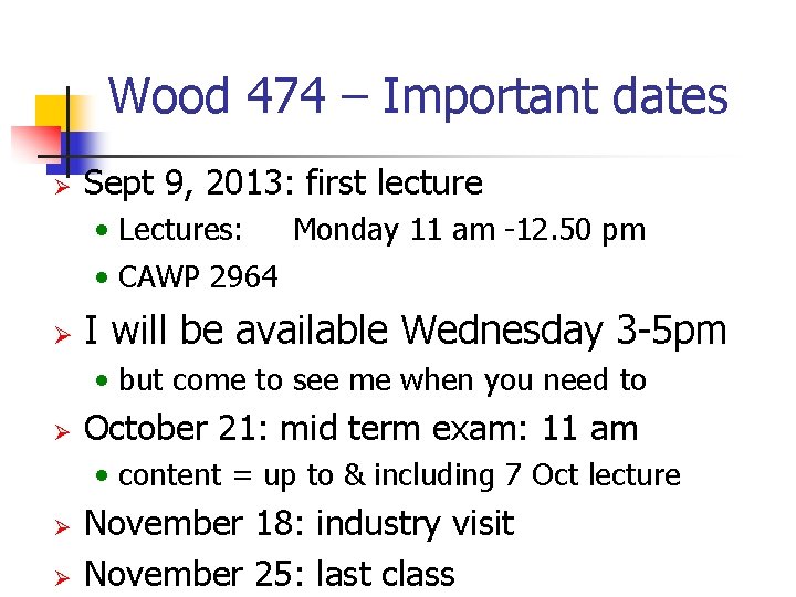 Wood 474 – Important dates Ø Sept 9, 2013: first lecture • Lectures: Monday