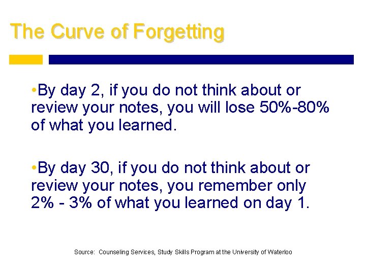 The Curve of Forgetting • By day 2, if you do not think about