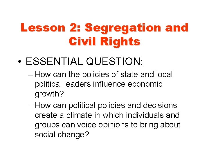 Lesson 2: Segregation and Civil Rights • ESSENTIAL QUESTION: – How can the policies