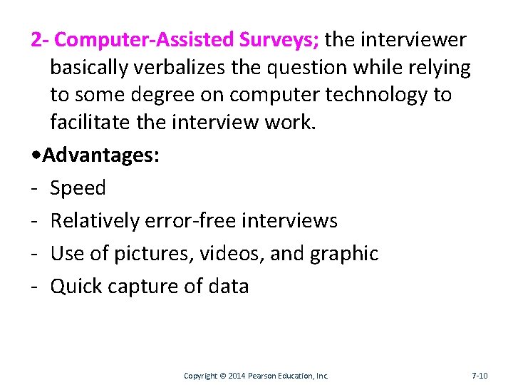 2 - Computer-Assisted Surveys; the interviewer basically verbalizes the question while relying to some