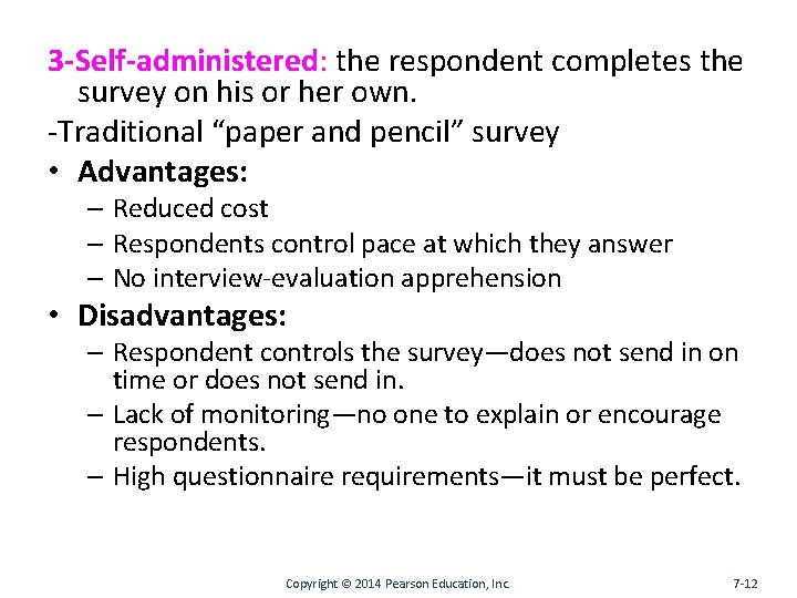 3 -Self-administered: the respondent completes the survey on his or her own. -Traditional “paper