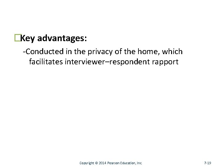�Key advantages: -Conducted in the privacy of the home, which facilitates interviewer–respondent rapport Copyright