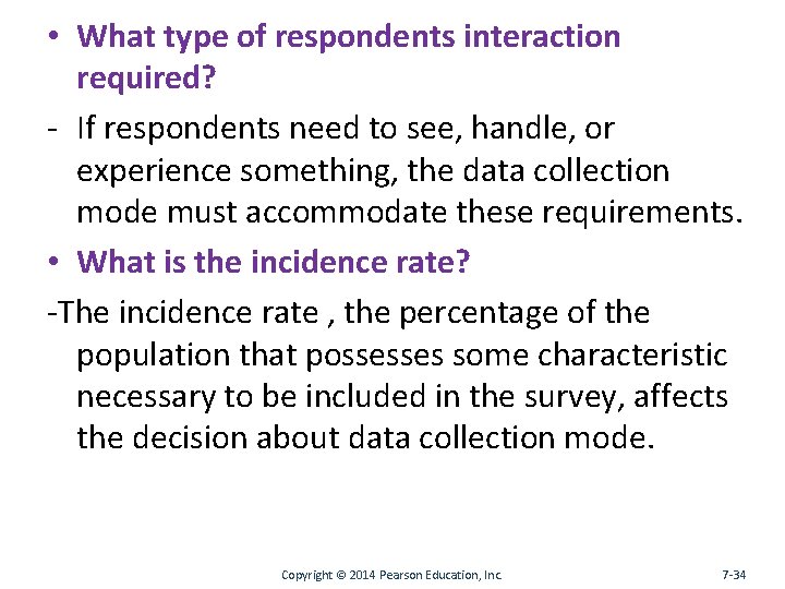  • What type of respondents interaction required? - If respondents need to see,