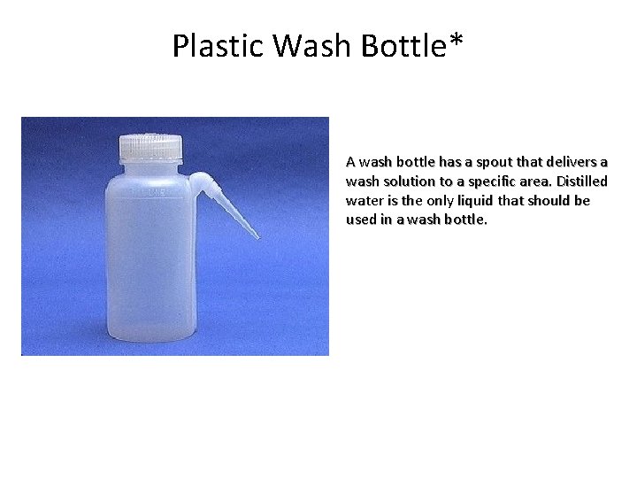 Plastic Wash Bottle* A wash bottle has a spout that delivers a wash solution