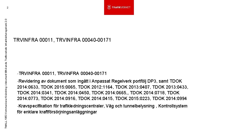 TMALL 1053 Kommunicera förändring i dokument tillhörande Trafikverkets infrastrukturregelverk 2. 0 2 TRVINFRA 00011,