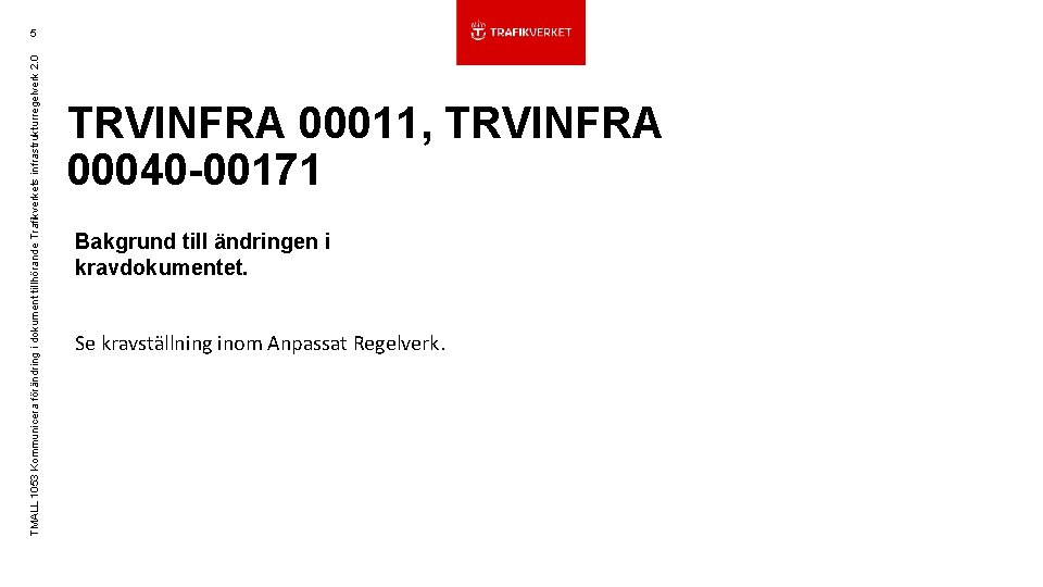 TMALL 1053 Kommunicera förändring i dokument tillhörande Trafikverkets infrastrukturregelverk 2. 0 5 TRVINFRA 00011,
