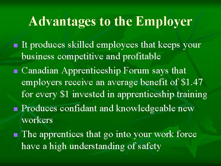 Advantages to the Employer n n It produces skilled employees that keeps your business