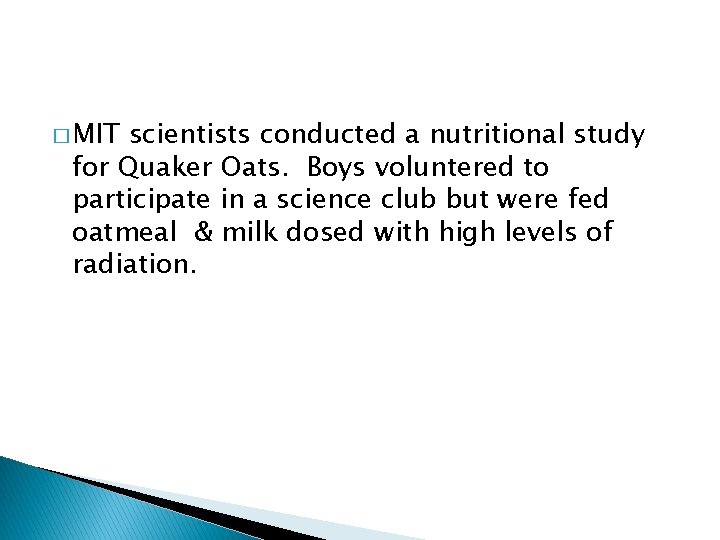 � MIT scientists conducted a nutritional study for Quaker Oats. Boys voluntered to participate
