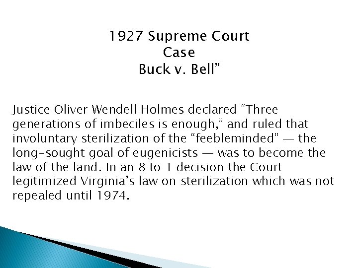 1927 Supreme Court Case Buck v. Bell” Justice Oliver Wendell Holmes declared “Three generations