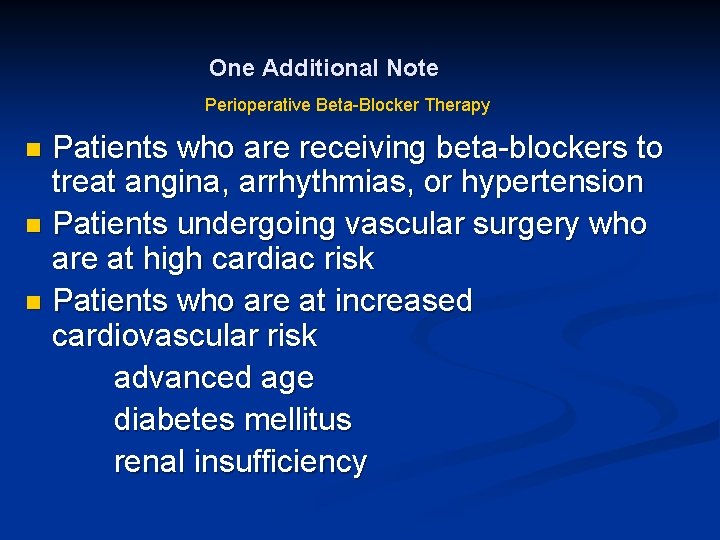 One Additional Note Perioperative Beta-Blocker Therapy Patients who are receiving beta-blockers to treat angina,