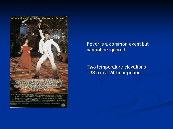 Fever is a common event but cannot be ignored Two temperature elevations >38. 5