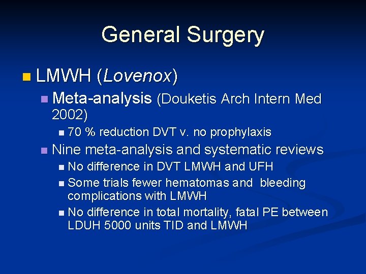General Surgery n LMWH (Lovenox) n Meta-analysis 2002) n 70 n (Douketis Arch Intern