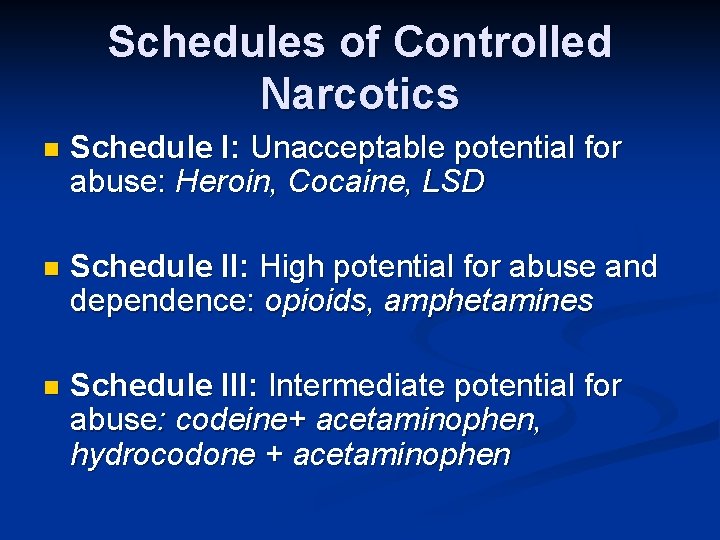 Schedules of Controlled Narcotics n Schedule I: Unacceptable potential for abuse: Heroin, Cocaine, LSD