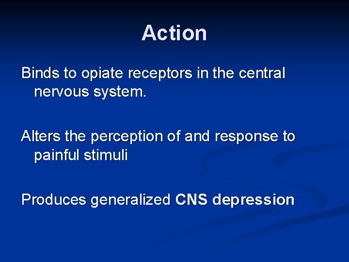 Action Binds to opiate receptors in the central nervous system. Alters the perception of