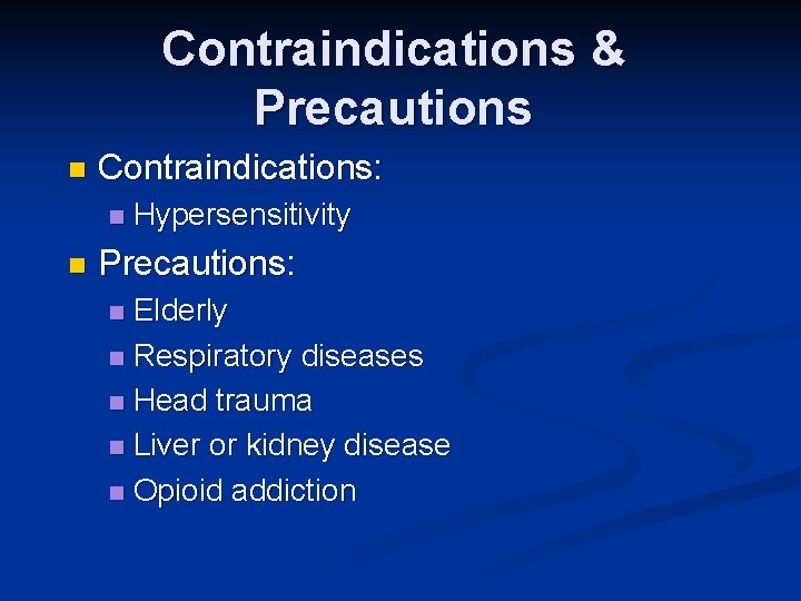 Contraindications & Precautions n Contraindications: n n Hypersensitivity Precautions: Elderly n Respiratory diseases n