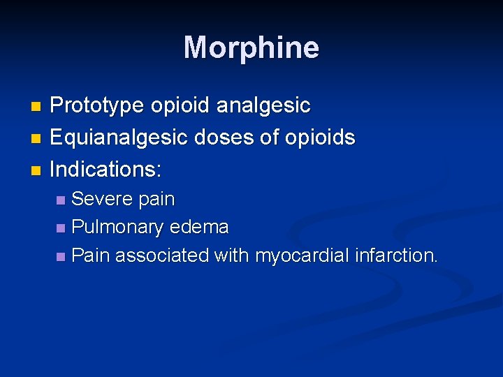 Morphine Prototype opioid analgesic n Equianalgesic doses of opioids n Indications: n Severe pain