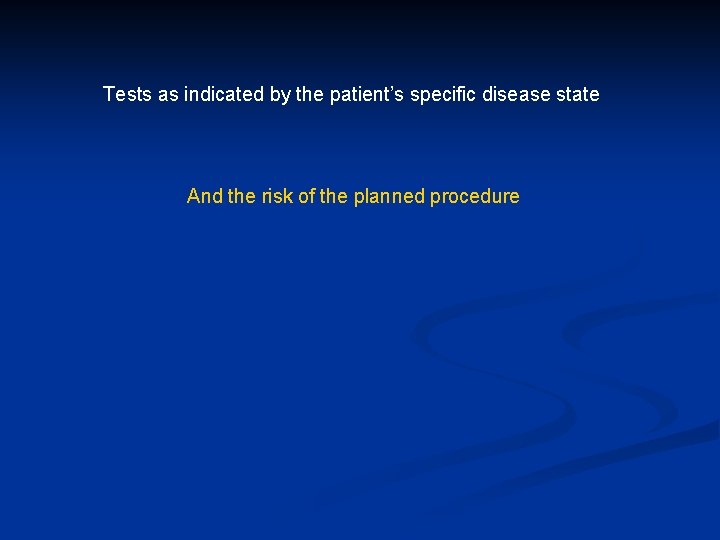 Tests as indicated by the patient’s specific disease state And the risk of the
