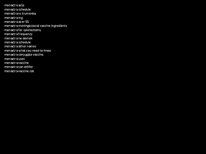 menactra acip menactra schedule menactra vs trumenba menactra mg menactra over 55 menactra meningococcal