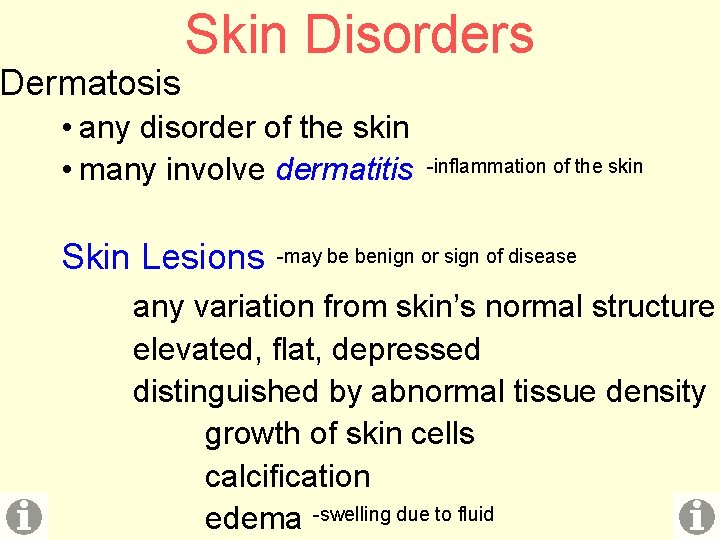 Dermatosis Skin Disorders • any disorder of the skin • many involve dermatitis Skin