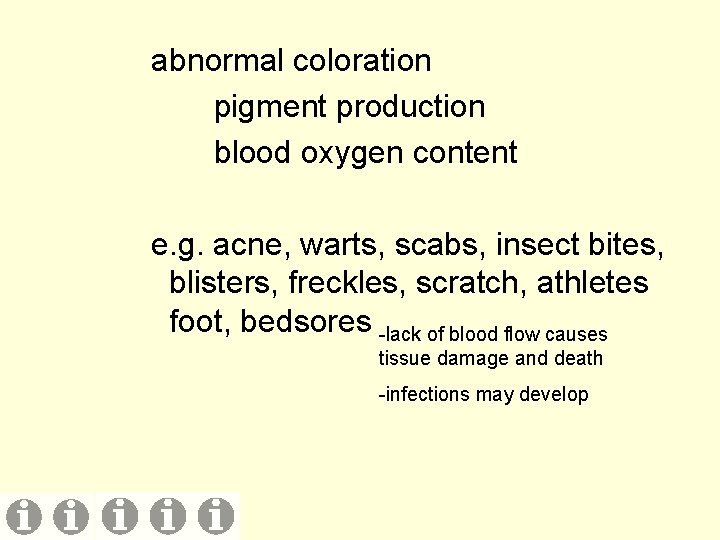 abnormal coloration pigment production blood oxygen content e. g. acne, warts, scabs, insect bites,