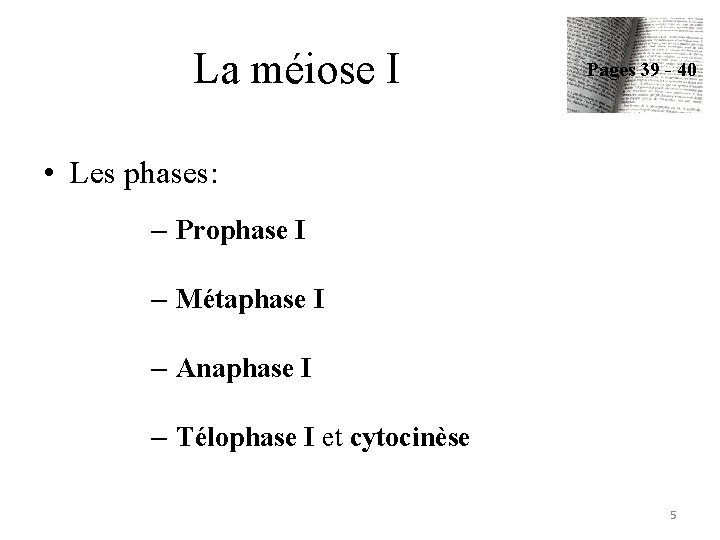 La méiose I Pages 39 - 40 • Les phases: – Prophase I –