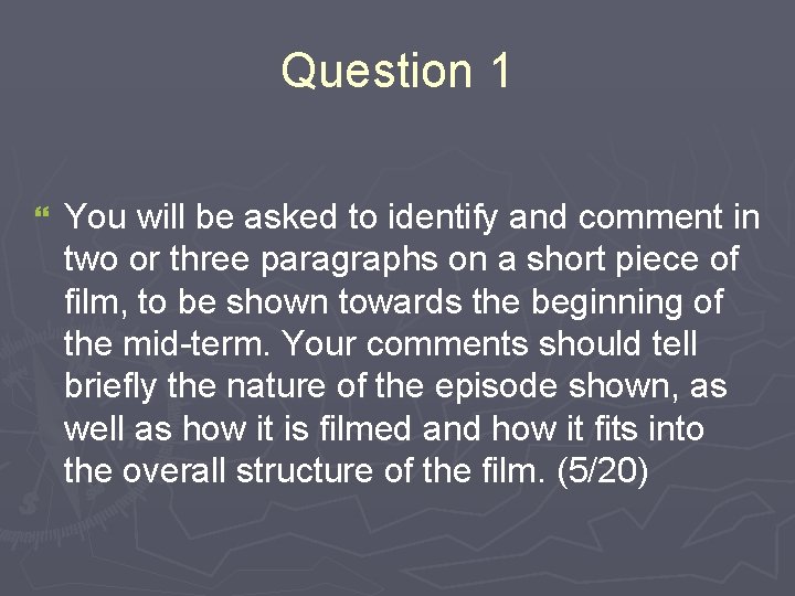 Question 1 } You will be asked to identify and comment in two or